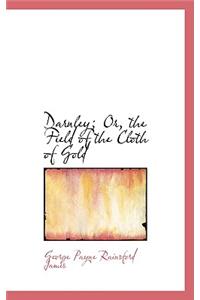 Darnley; Or, the Field of the Cloth of Gold