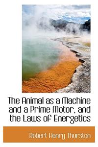 The Animal as a Machine and a Prime Motor, and the Laws of Energetics