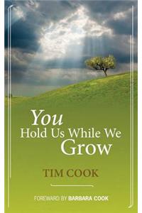 You Hold Us While We Grow