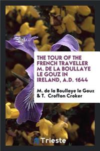 The Tour of ... M. de la Boullaye Le Gouz in Ireland, A.D. 1644, Ed. by T.C. Croker, with Notes ...