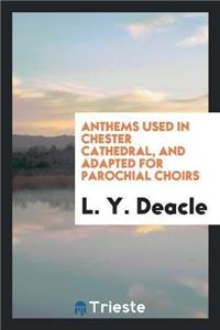 Anthems Used in Chester Cathedral, and Adapted for Parochial Choirs