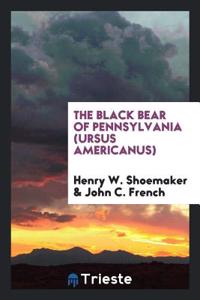 THE BLACK BEAR OF PENNSYLVANIA  URSUS AM