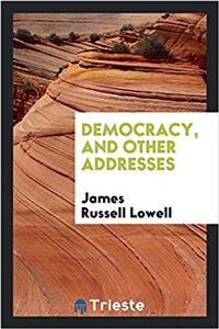 Democracy, and Other Addresses