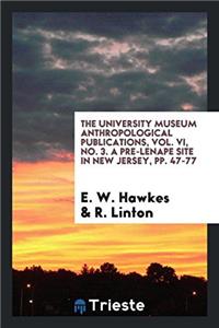 The university museum anthropological publications, vol. VI, No. 3. A Pre-Lenape Site in New Jersey, pp. 47-77