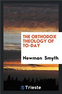 The Orthodox Theology of To-Day