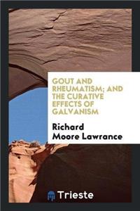 Gout and Rheumatism; And the Curative Effects of Galvanism