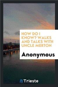 How Do I Know? Walks and Talks with Uncle Merton
