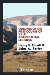 Outlines of the First Course of Yale Agricultural Lectures