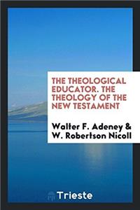 Theological Educator. the Theology of the New Testament