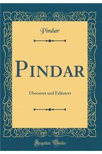 Pindar: ï¿½bersetzt Und Erlï¿½utert (Classic Reprint)