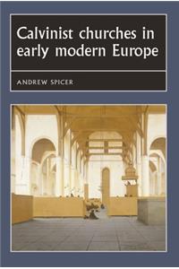 Calvinist Churches in Early Modern Europe