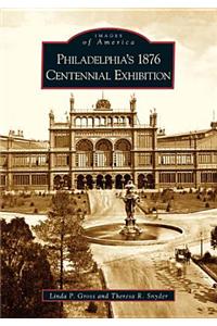 Philadelphia's 1876 Centennial Exhibition