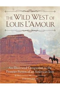 The Wild West of Louis L'Amour: An Illustrated Companion to the Frontier Fiction of an American Icon