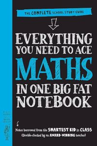 Everything You Need to Ace Maths in One Big Fat Notebook