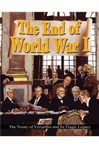 End of World War I: The Treaty of Versailles and Its Tragic Legacy