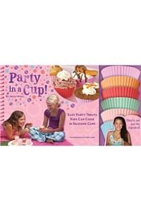 Party in a Cup!: Easy Party Treats Kids Can Cook in Silicone Cups