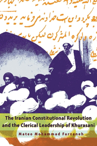 The Iranian Constitutional Revolution and the Clerical Leadership of Khurasani