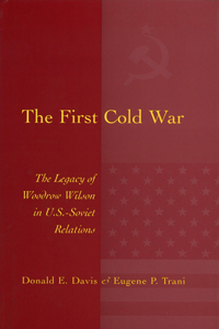 The First Cold War: The Legacy of Woodrow Wilson in U.S.-Soviet Relations