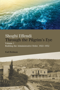 Shoghi Effendi Through the Pilgrim's Eye