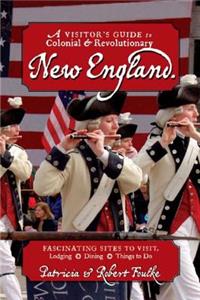 Visitor's Guide to Colonial & Revolutionary New England