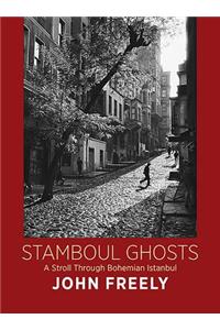 Stamboul Ghosts: A Stroll Through Bohemian Istanbul