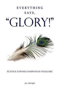 Everything Says, GLORY!