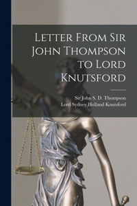 Letter From Sir John Thompson to Lord Knutsford [microform]