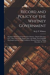 Record and Policy of the Whitney Government [microform]