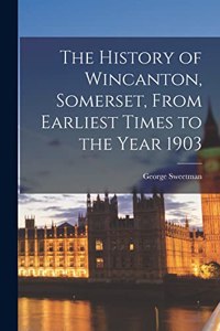 History of Wincanton, Somerset, From Earliest Times to the Year 1903