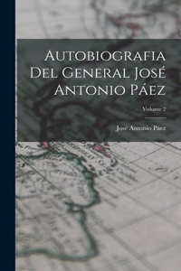 Autobiografia Del General José Antonio Páez; Volume 2