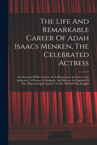 Life And Remarkable Career Of Adah Isaacs Menken, The Celebrated Actress