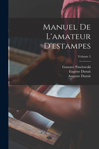 Manuel De L'amateur D'estampes; Volume 5