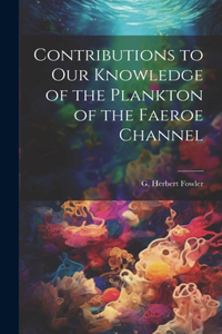 Contributions to our Knowledge of the Plankton of the Faeroe Channel