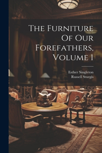 The Furniture Of Our Forefathers, Volume 1