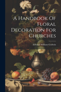 Handbook Of Floral Decoration For Churches