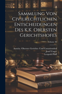 Sammlung Von Civilrechtlichen Entscheidungen Des K.K. Obersten Gerichtshofes; Volume 30