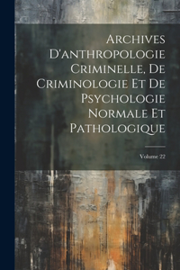Archives D'anthropologie Criminelle, De Criminologie Et De Psychologie Normale Et Pathologique; Volume 22