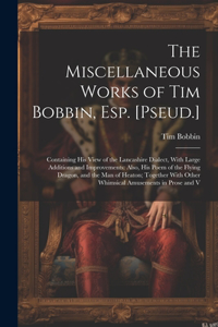 Miscellaneous Works of Tim Bobbin, Esp. [Pseud.]