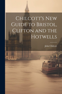 Chilcott's New Guide to Bristol, Clifton and the Hotwells