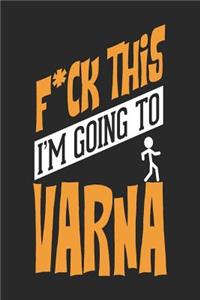 F*CK THIS I'M GOING TO Varna