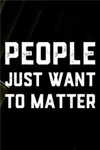 People Just Want To Matter