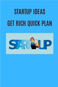Startup Ideas Get Rich Quick Plan