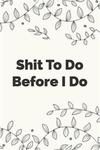 Shit To Do Before I Do