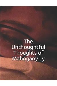 The Unthoughtful Thoughts of Mahogany Ly