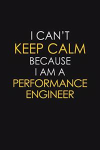 I Can't Keep Calm Because I Am A Performance Engineer