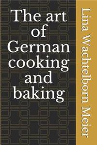 The art of German cooking and baking