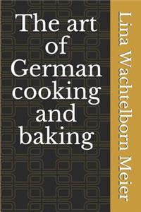 The art of German cooking and baking