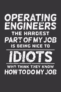 Operating Engineer The Hardest Part Of My Job Is Being Nice To Idiots Who Think They Know How To Do My Job