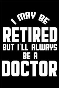 I May Be Retired But I'll Always Be A Doctor