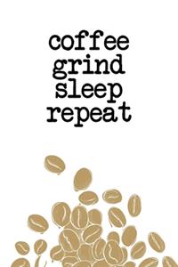 Coffee Grind Sleep Repeat